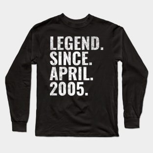 Legend since April 2005 Birthday Shirt Happy Birthday Shirts Long Sleeve T-Shirt